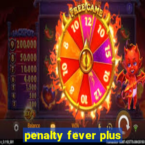 penalty fever plus